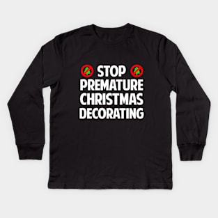 Stop Premature Christmas Decorating T-Shirt Kids Long Sleeve T-Shirt